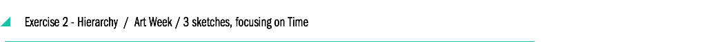 &nbsp;y Exercise 2 - Hierarchy / Art Week / 3 sketches, focusing on Time ________________________________________________________________________________________________